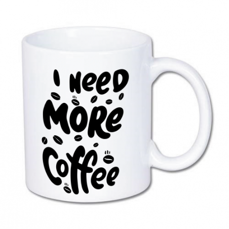 kubek na kawę z śmiesznym nadrukiem, potrzebuje więcej kawy