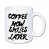 kubek z nadrukiem. Kawa teraz, później uśmiech. Coffee now, smiles later.