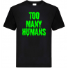 straszna koszulka z napisem TOO MANY HUMAN, TAK WIELU LUDZI.