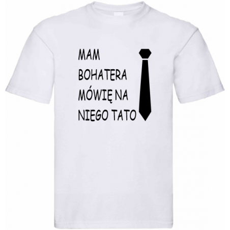 biała koszulka dla taty z nadrukiem, mam bohatera, mówię na niego tato